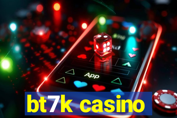 bt7k casino